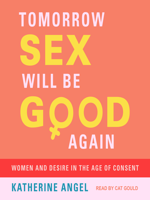 Title details for Tomorrow Sex Will Be Good Again by Katherine Angel - Available